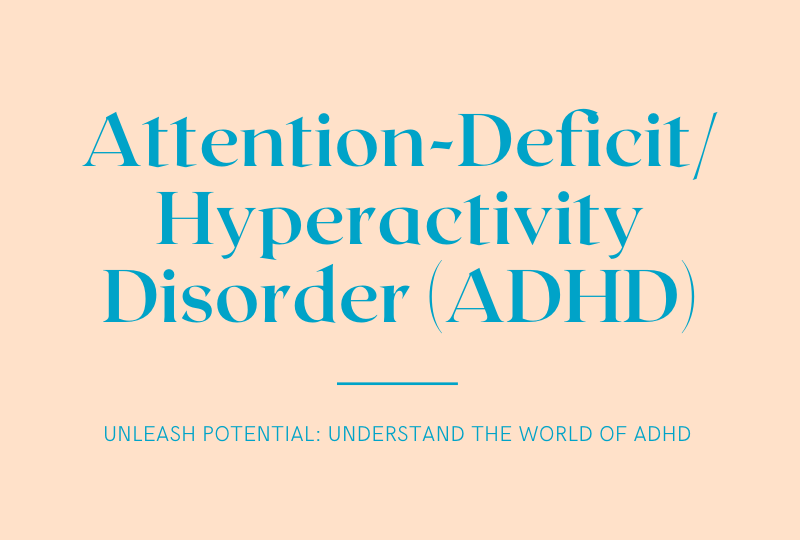 Attention-Deficit_ Hyperactivity Disorder (ADHD)