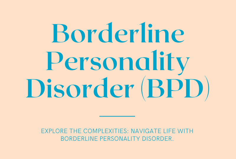 Borderline Personality Disorder (BPD)